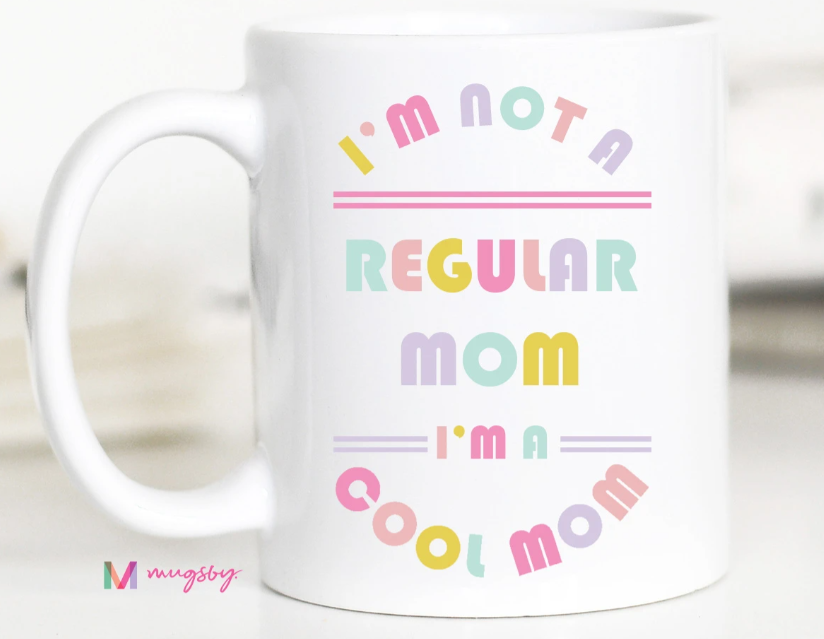 I'm Not A Regular Mom, I'm A Cool Mom Ceramic Mug